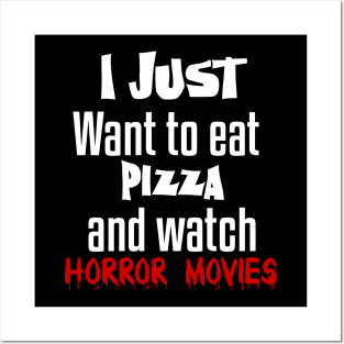 I just want to eat pizza and watch horror movies Posters and Art